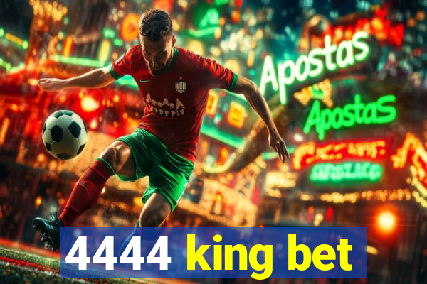 4444 king bet